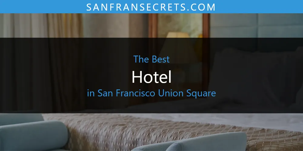 2026 Ranked: Best Hotel in San Francisco Union Square