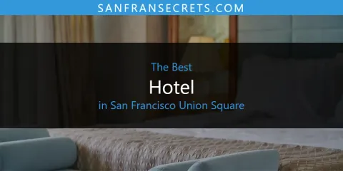 Ranked: Best Hotel in San Francisco Union Square