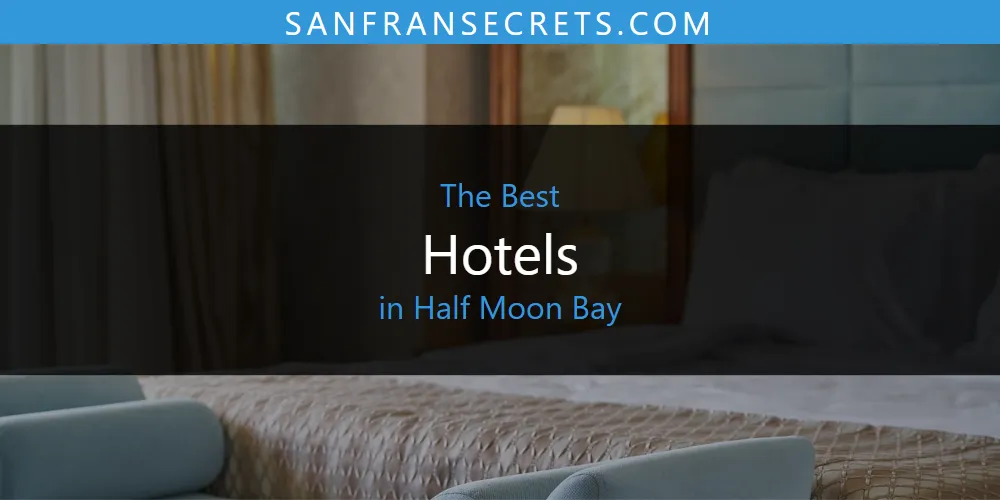 The Absolute Best Hotels in Half Moon Bay  [Updated 2025]