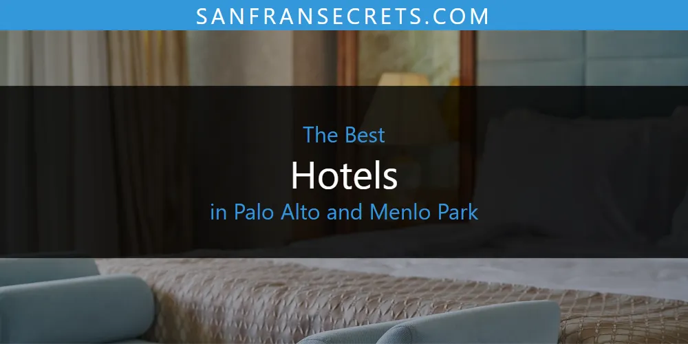 Palo Alto and Menlo Park's Best Hotels [Updated 2025]