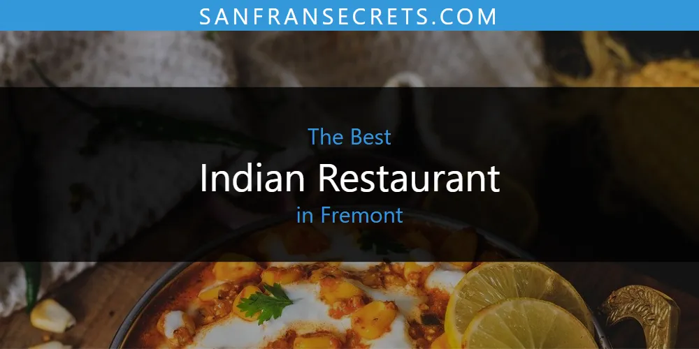 The Absolute Best Indian Restaurant in Fremont  [Updated 2025]