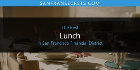 Discover the Best Lunch in San Francisco Financial District