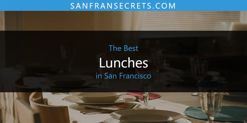 San Francisco's Best Lunches [Updated 2025]