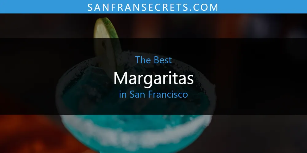 San Francisco's Best Margaritas [Updated 2025]