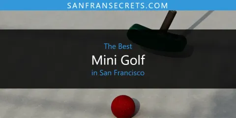 The Top-Rated Mini Golf in San Francisco
