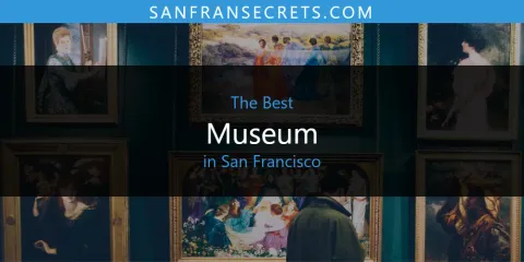 Best Museum in San Francisco: Our Expert Picks