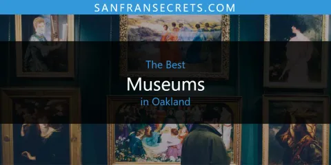 Discover the Best Museums in Oakland