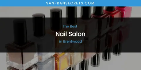 The Absolute Best Nail Salon in Brentwood