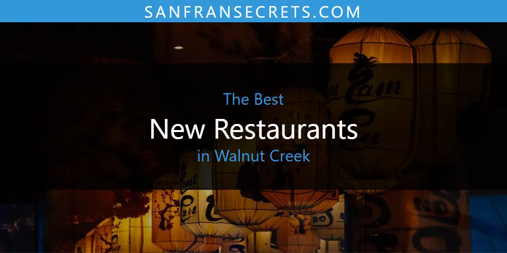 Walnut Creek's Best New Restaurants [Updated 2025]