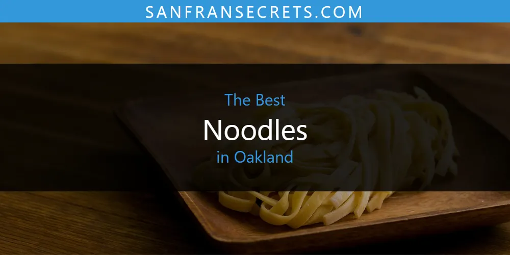 2026 Ranked: Best Noodles in Oakland