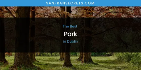 The Absolute Best Park in Dublin
