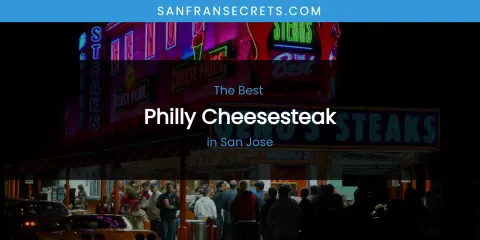 San Jose's Best Philly Cheesesteak