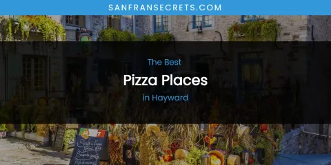 The Absolute Best Pizza Places in Hayward