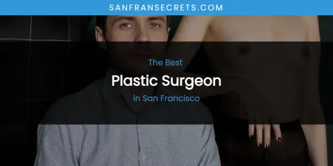 San Francisco's Best Plastic Surgeon