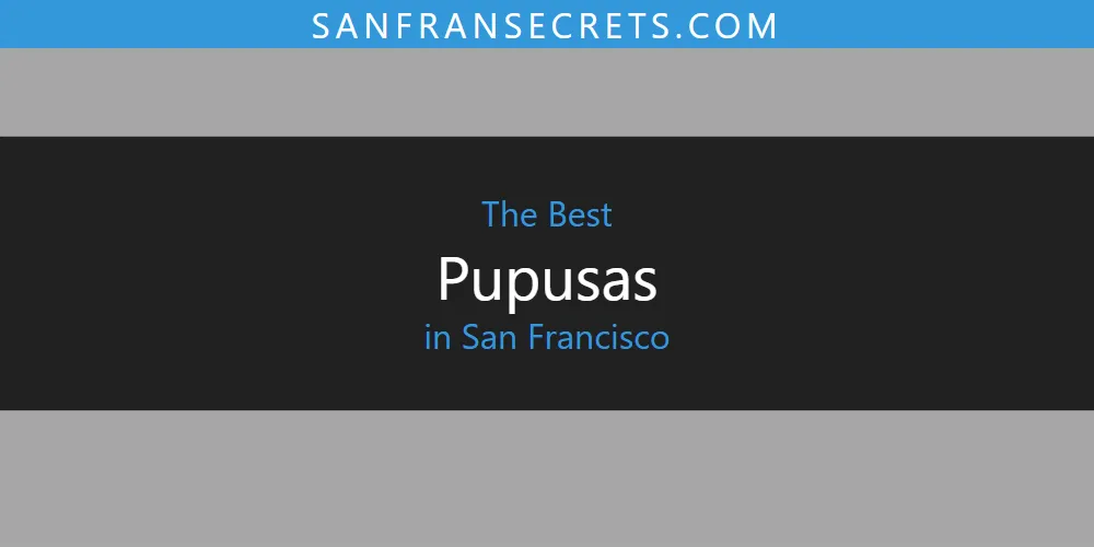 San Francisco's Best Pupusas [Updated 2025]