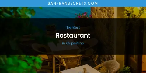 The Absolute Best Restaurant in Cupertino