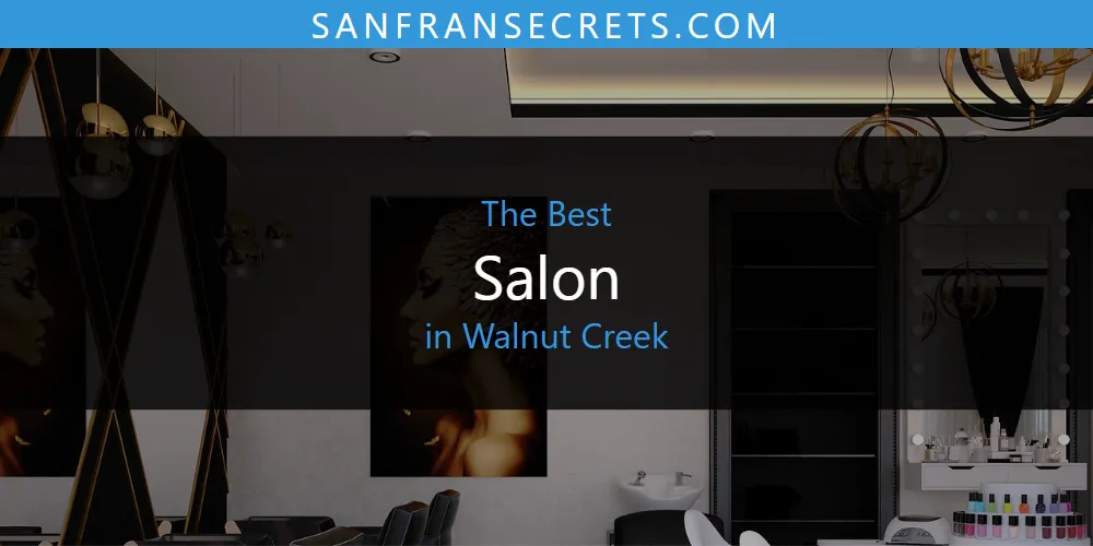 Best Salon in Walnut Creek: Our Expert Picks for 2026