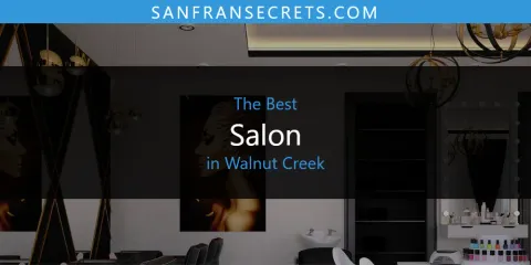 Best Salon in Walnut Creek: Our Expert Picks