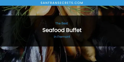 The Absolute Best Seafood Buffet in Fremont