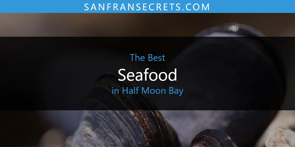 The Absolute Best Seafood in Half Moon Bay  [Updated 2025]
