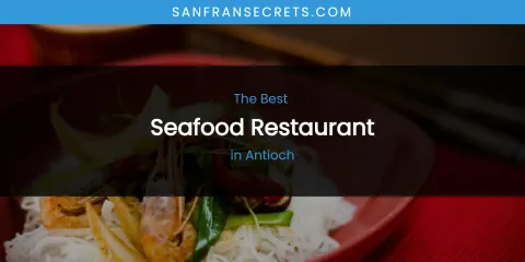The Absolute Best Seafood Restaurant in Antioch