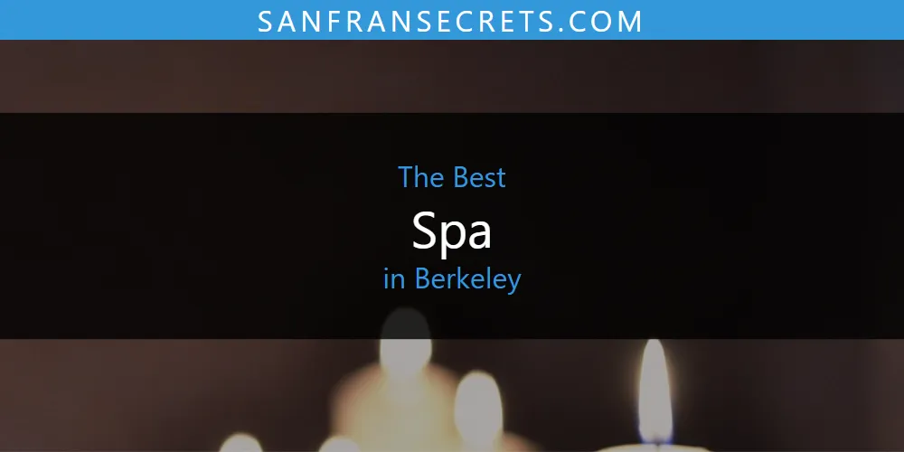 The Absolute Best Spa in Berkeley  [Updated 2025]