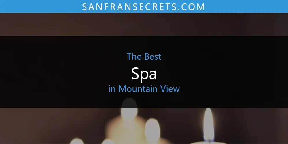 Best Spa in Mountain View: Our Expert Picks for 2026