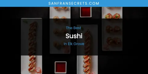 The Absolute Best Sushi in Elk Grove