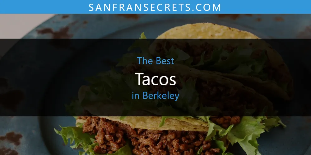 The Absolute Best Tacos in Berkeley  [Updated 2025]