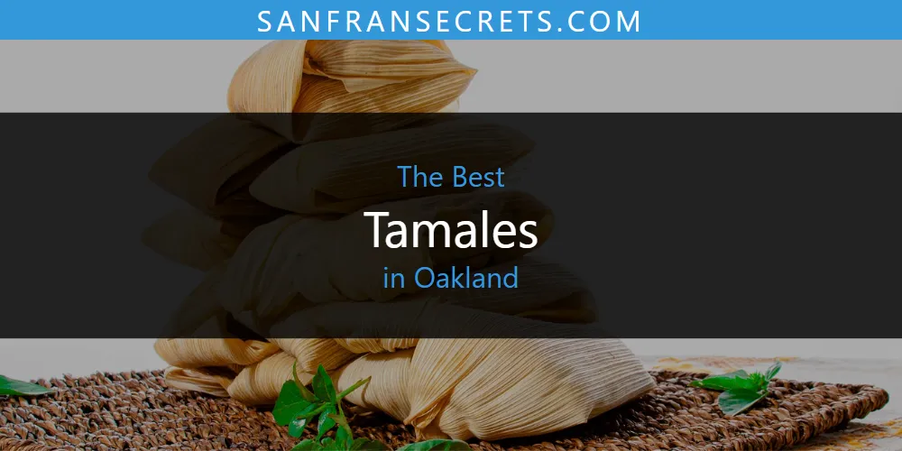 Oakland's Best Tamales [Updated 2025]