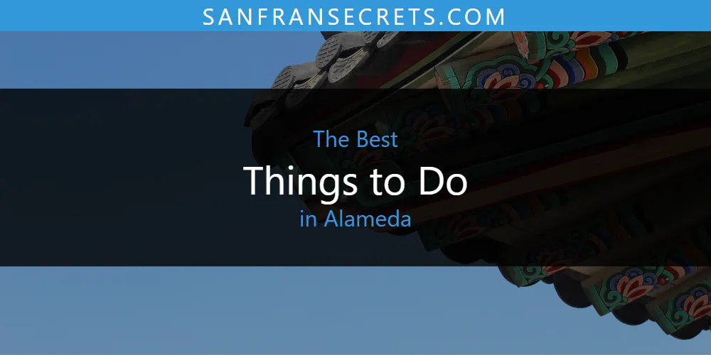 Best Things to Do in Alameda: Our Expert Picks for 2026