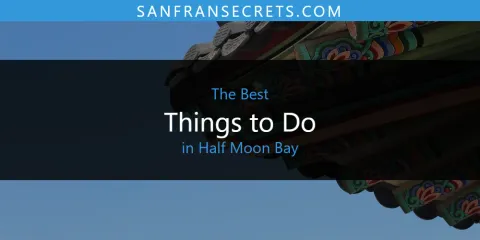 Best Things to Do in Half Moon Bay: Ultimate Guide
