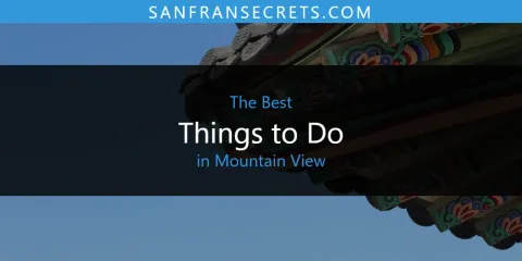 Best Things to Do in Mountain View: Ultimate Guide