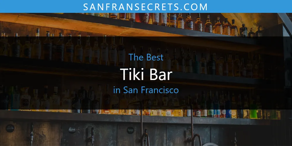 The 2026 Best Tiki Bar in San Francisco List