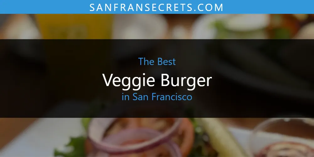 San Francisco's Best Veggie Burger [Updated 2025]