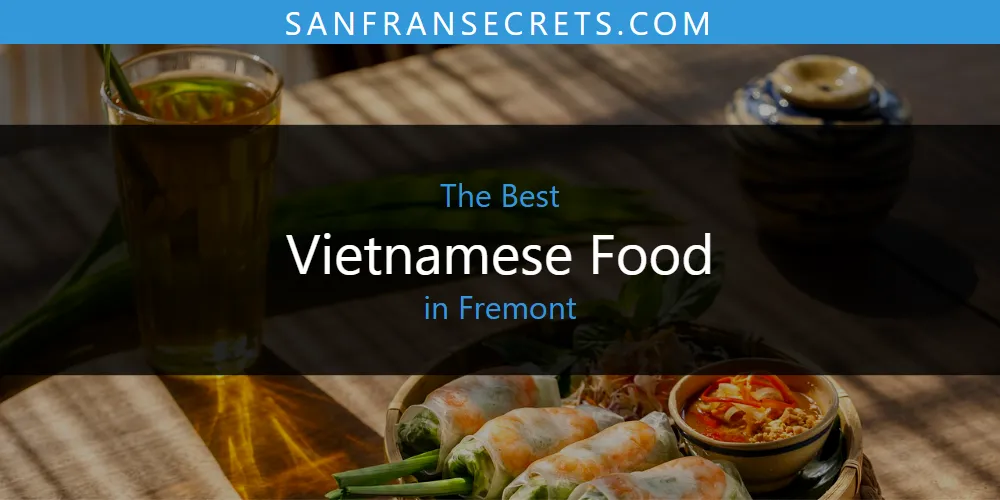 The Absolute Best Vietnamese Food in Fremont  [Updated 2025]