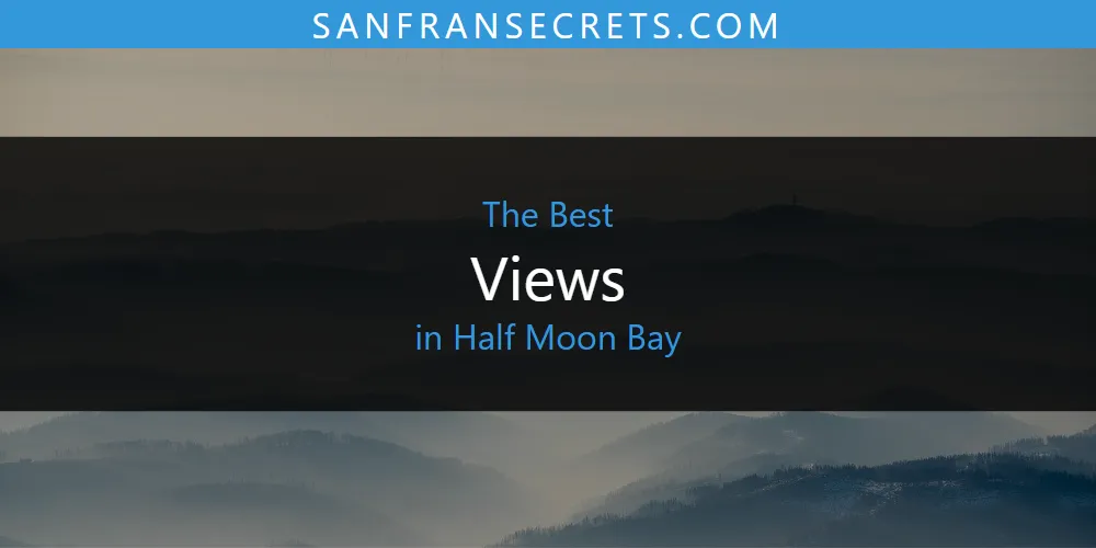 The Absolute Best Views in Half Moon Bay  [Updated 2025]