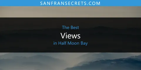 Best Views in Half Moon Bay: Our Expert Picks